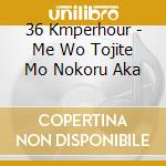 36 Kmperhour - Me Wo Tojite Mo Nokoru Aka cd