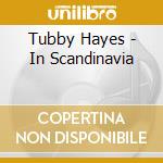 Tubby Hayes - In Scandinavia cd musicale di Tubby Hayes