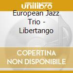 European Jazz Trio - Libertango cd musicale di European Jazz Trio