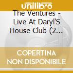 The Ventures - Live At Daryl'S House Club (2 Cd) cd musicale di The Ventures