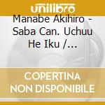 Manabe Akihiro - Saba Can. Uchuu He Iku / O.S.T. cd