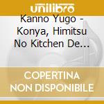 Kanno Yugo - Konya, Himitsu No Kitchen De / O.S.T. cd