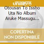 Otousan To Issho Uta No Album Aruke Massugu Parade / Various cd