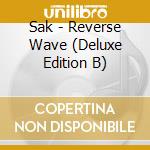 Sak - Reverse Wave (Deluxe Edition B) cd