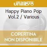 Happy Piano Pop Vol.2 / Various cd