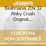Beatmania 2Dx 32 Pinky Crush Original Soundtrack cd