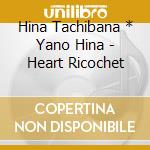 Hina Tachibana * Yano Hina - Heart Ricochet cd