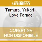 Tamura, Yukari - Love Parade cd