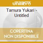 Tamura Yukari - Untitled cd musicale di Tamura Yukari