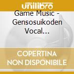 Game Music - Gensosuikoden Vocal Collection cd