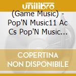 (Game Music) - Pop'N Music11 Ac Cs Pop'N Music 9 (3 Cd) cd