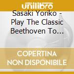 Sasaki Yoriko - Play The Classic Beethoven To Sono Shuuhen No Sakkyokuka Tachi cd