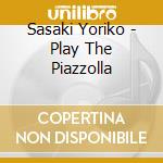 Sasaki Yoriko - Play The Piazzolla cd