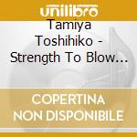 Tamiya Toshihiko - Strength To Blow Out cd