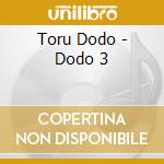 Toru Dodo - Dodo 3 cd musicale di Toru Dodo