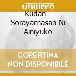 Kudan - Sorayamasan Ni Ainiyuko cd
