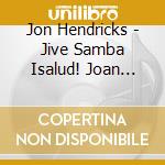 Jon Hendricks - Jive Samba Isalud! Joan Gilberto cd