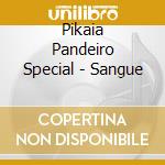 Pikaia Pandeiro Special - Sangue cd