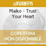 Maiko - Trust Your Heart cd