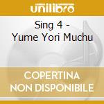 Sing 4 - Yume Yori Muchu cd