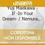 Yuji Maekawa - If -In Your Dream- / Nemura Nu Mori cd