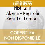 Nishitani Akemi - Kagirohi -Kimi To Tomoni- cd