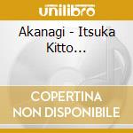 Akanagi - Itsuka Kitto... cd