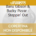 Banu Gibson & Bucky Pizzar - Steppin' Out cd