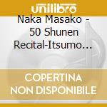 Naka Masako - 50 Shunen Recital-Itsumo Soko Ni Uta Ga Atta cd