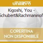 Kigoshi, You - Schubert&Rachmaninoff cd