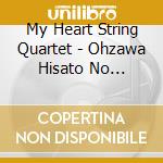 My Heart String Quartet - Ohzawa Hisato No Shitsunaigaku cd