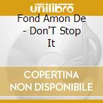 Fond Amon De - Don'T Stop It cd