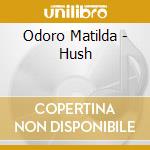 Odoro Matilda - Hush cd