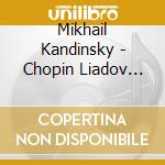 Mikhail Kandinsky - Chopin Liadov Scriabin Mikhail Kandinsky. Piano cd