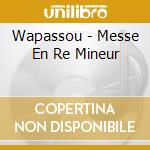 Wapassou - Messe En Re Mineur cd
