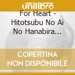 For Heart - Hitotsubu No Ai No Hanabira Mirai Wo Egaode cd