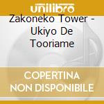 Zakoneko Tower - Ukiyo De Tooriame cd