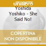 Yoshida Yoshiko - She Said No! cd