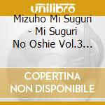 Mizuho Mi Suguri - Mi Suguri No Oshie Vol.3 Aishinasai cd