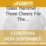 Glass Hammer - Three Cheers For The Broken-Hearted cd