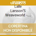 Lalle Larsson'S Weaveworld - Lalle Larsson'S Weaveworld cd