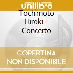 Tochimoto Hiroki - Concerto cd