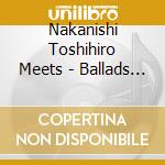 Nakanishi Toshihiro Meets - Ballads 2 cd