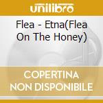Flea - Etna(Flea On The Honey) cd