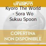 Kyoro The World - Sora Wo Sukuu Spoon cd