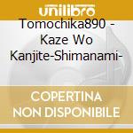 Tomochika890 - Kaze Wo Kanjite-Shimanami- cd