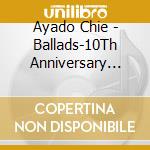 Ayado Chie - Ballads-10Th Anniversary Best Album cd