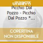 Picchio Dal Pozzo - Picchio Dal Pozzo * * cd