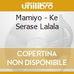 Mamiyo - Ke Serase Lalala cd