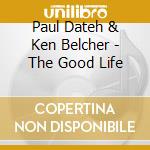 Paul Dateh & Ken Belcher - The Good Life cd